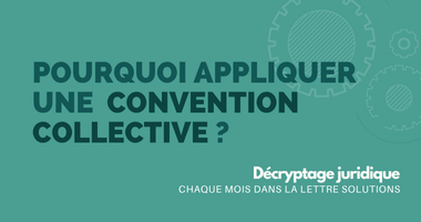 Pourquoi appliquer une convention collective ?