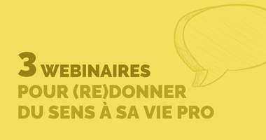 3 webinaires pour (re)donner du sens à sa vie pro ⎹ 19,25 juin 2024