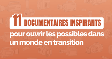 11 documentaires inspirants pour ouvrir les possibles dans un monde en transition