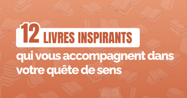 12 livres inspirants qui vous accompagnent dans votre quête de sens