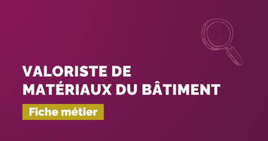 Valoriste de matériaux du bâtiment – Fiche métier