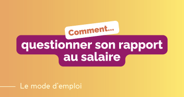 Mode d’emploi – Questionner son rapport au salaire