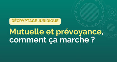Mutuelle et prévoyance, comment ça marche ?