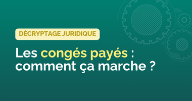 Les congés payés, comment ça marche ?
