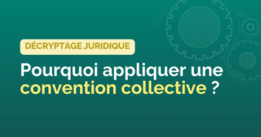 Pourquoi appliquer une convention collective ?