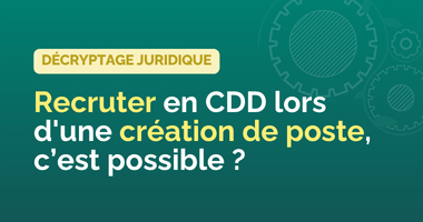 Recruter un CDD lors d&rsquo;une création de poste
