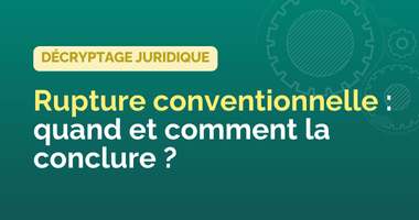 Rupture conventionnelle, quand et comment la conclure ?
