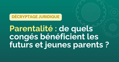 Congé parental : de quels congés bénéficient les futurs et jeunes parents ?